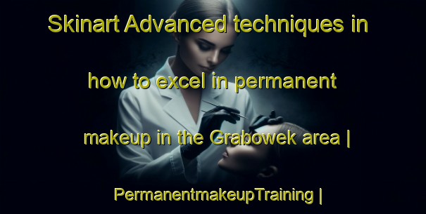 Skinart Advanced techniques in how to excel in permanent makeup in the Grabowek area | PermanentmakeupTraining | PermanentmakeupClasses | SkinartTraining-Poland
